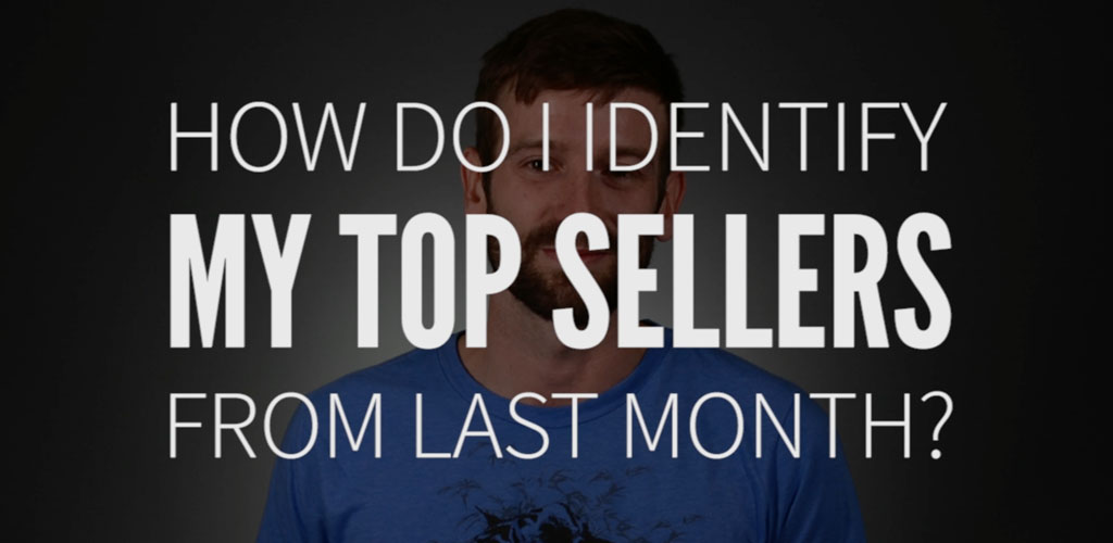 How do I identify my top sellers from last month