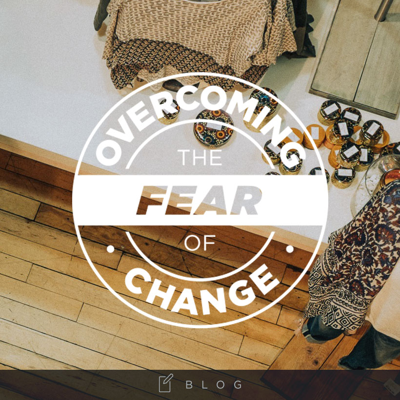 Overcoming the Fear of Change